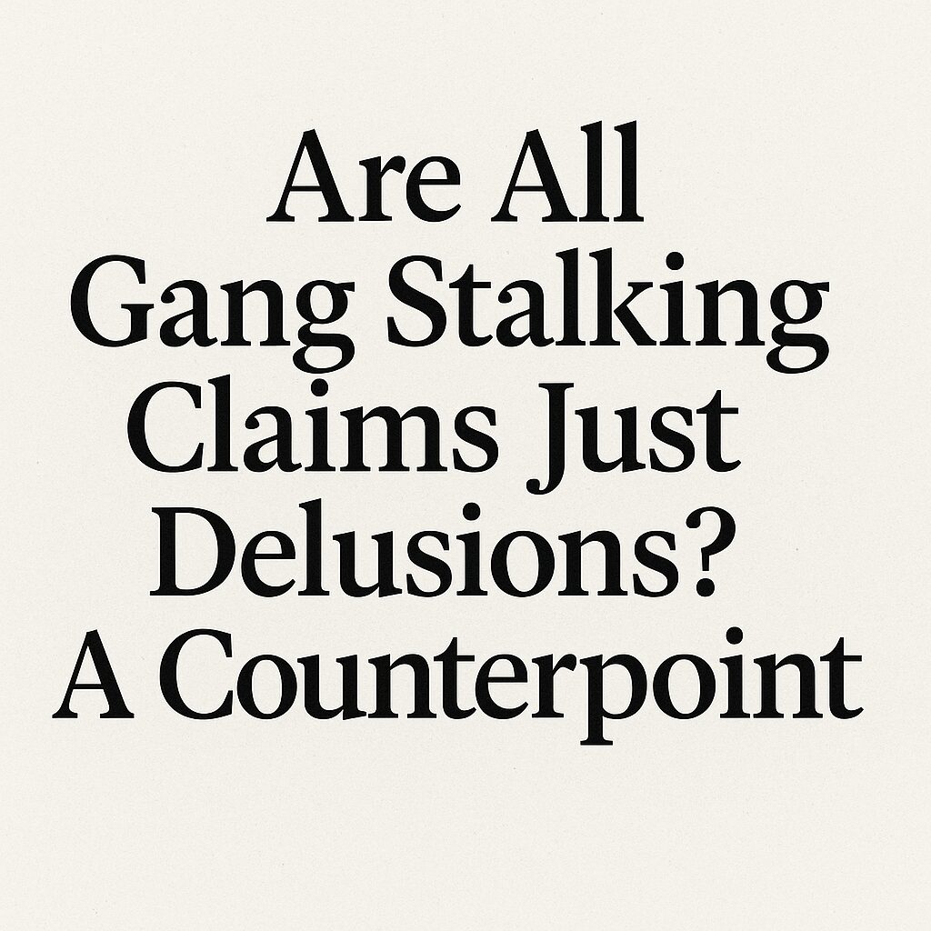 Are All Gang Stalking Claims Just Delusions? A Counterpoint